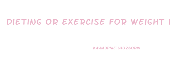 Dieting Or Exercise For Weight Loss