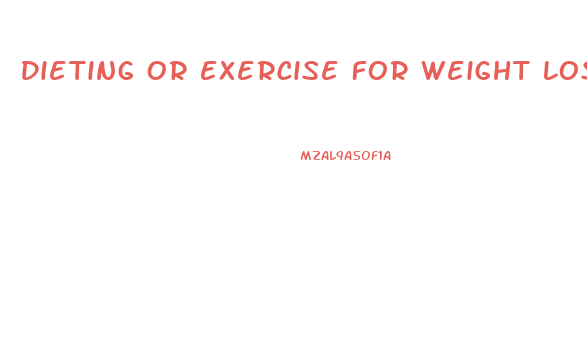 Dieting Or Exercise For Weight Loss