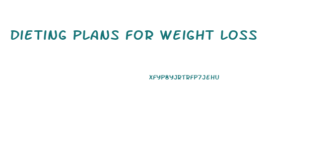 Dieting Plans For Weight Loss