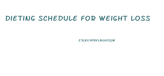 Dieting Schedule For Weight Loss