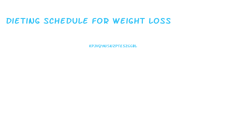 Dieting Schedule For Weight Loss