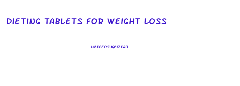 Dieting Tablets For Weight Loss