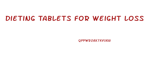 Dieting Tablets For Weight Loss