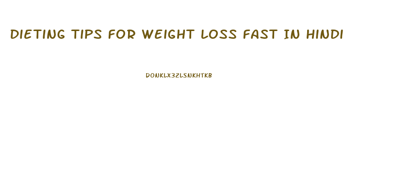 Dieting Tips For Weight Loss Fast In Hindi