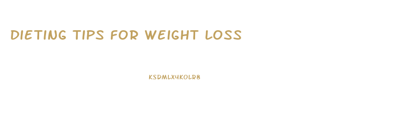 Dieting Tips For Weight Loss