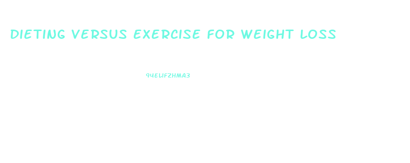 Dieting Versus Exercise For Weight Loss