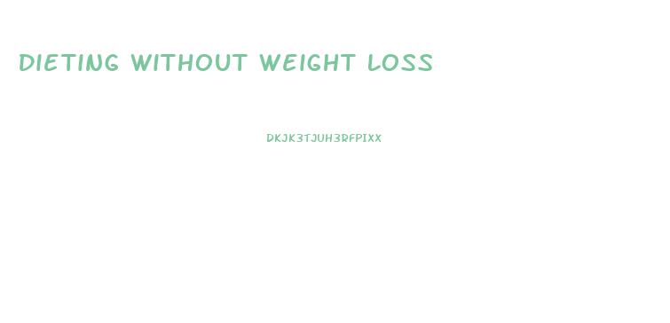 Dieting Without Weight Loss