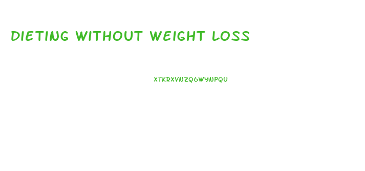 Dieting Without Weight Loss