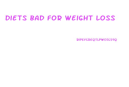 Diets Bad For Weight Loss