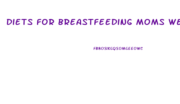 Diets For Breastfeeding Moms Weight Loss