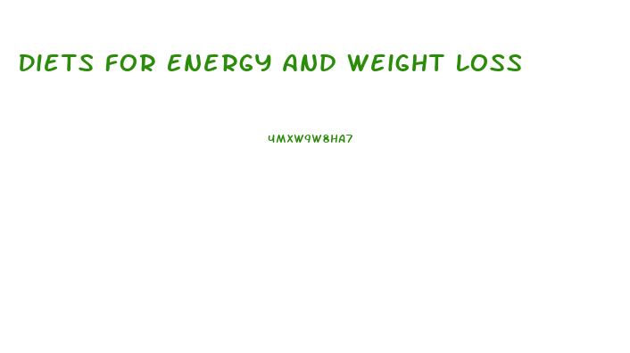 Diets For Energy And Weight Loss