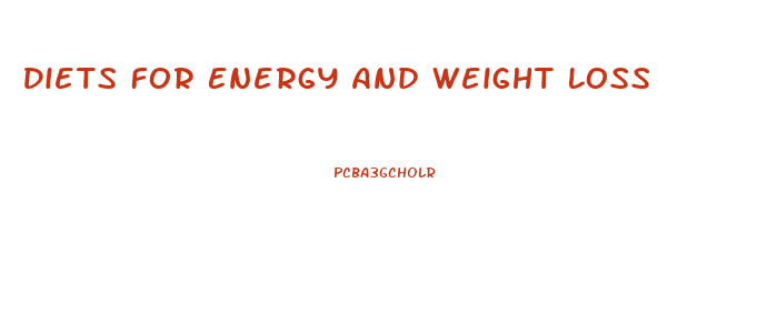 Diets For Energy And Weight Loss