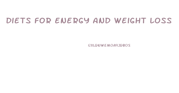 Diets For Energy And Weight Loss