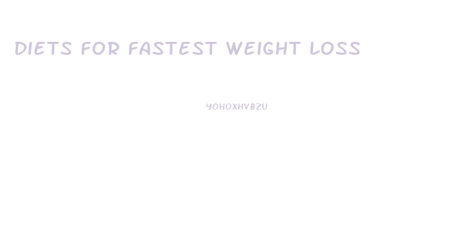 Diets For Fastest Weight Loss