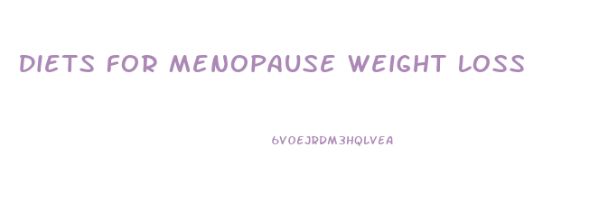 Diets For Menopause Weight Loss
