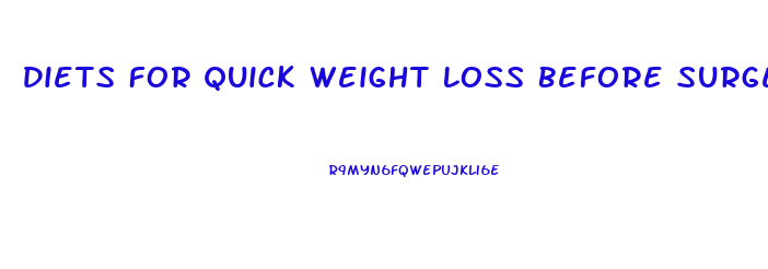 Diets For Quick Weight Loss Before Surgery
