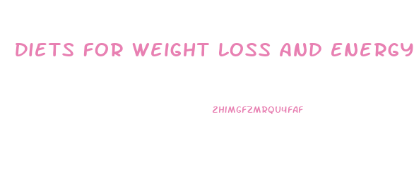 Diets For Weight Loss And Energy