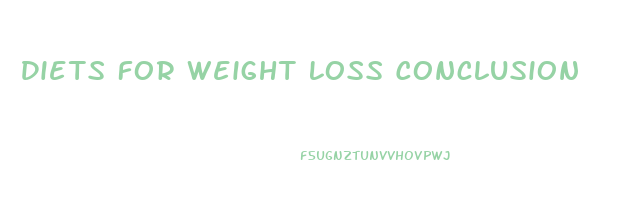 Diets For Weight Loss Conclusion