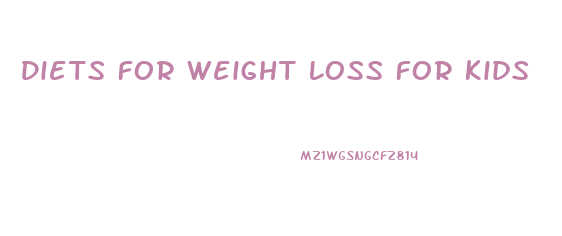 Diets For Weight Loss For Kids