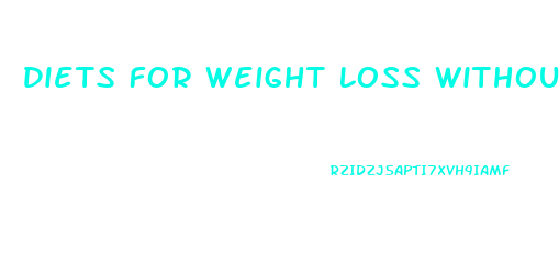 Diets For Weight Loss Without Exercise