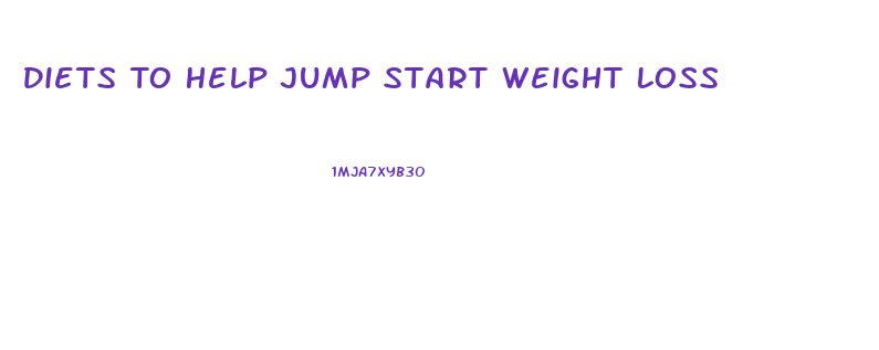 Diets To Help Jump Start Weight Loss