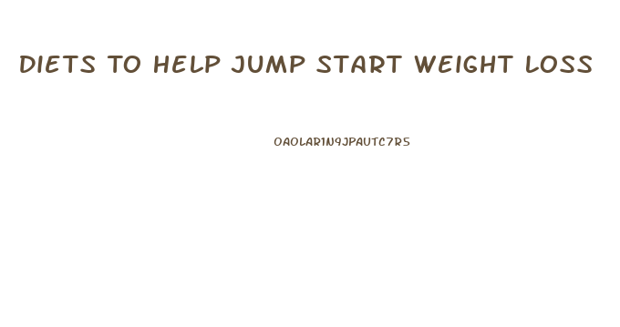 Diets To Help Jump Start Weight Loss