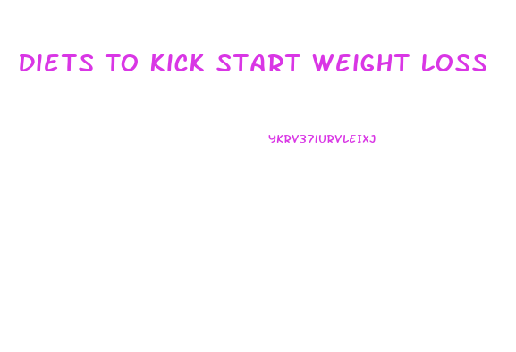 Diets To Kick Start Weight Loss