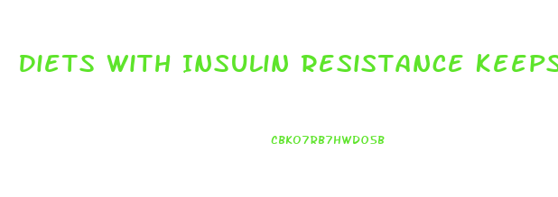 Diets With Insulin Resistance Keeps Weight Loss