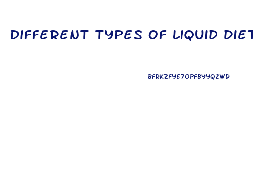 Different Types Of Liquid Diets For Weight Loss