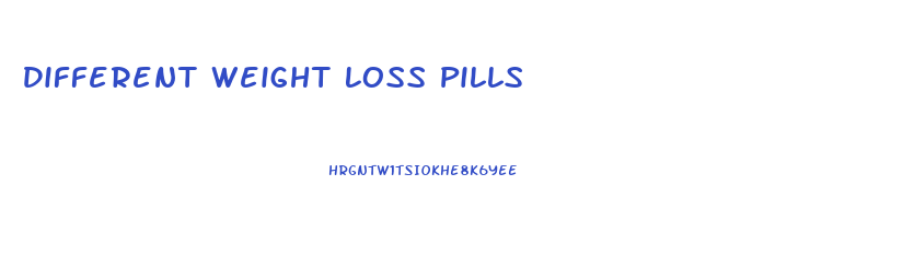 Different Weight Loss Pills