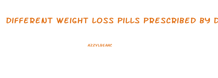 Different Weight Loss Pills Prescribed By Doctor