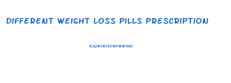 Different Weight Loss Pills Prescription