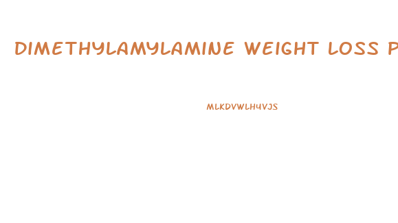 Dimethylamylamine Weight Loss Pills