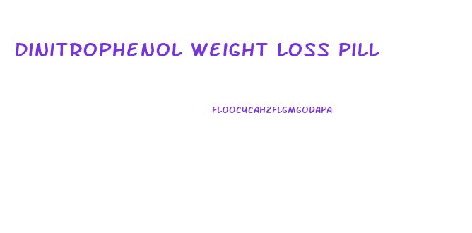 Dinitrophenol Weight Loss Pill