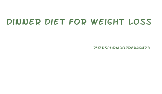 Dinner Diet For Weight Loss