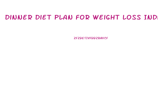 Dinner Diet Plan For Weight Loss India