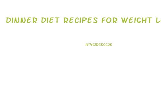 Dinner Diet Recipes For Weight Loss