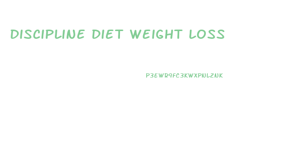 Discipline Diet Weight Loss