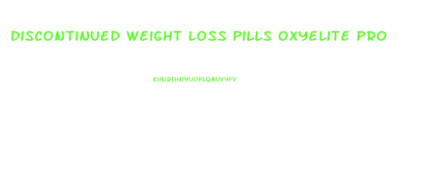 Discontinued Weight Loss Pills Oxyelite Pro