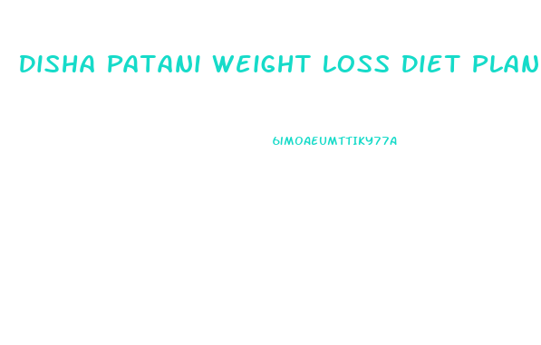 Disha Patani Weight Loss Diet Plan