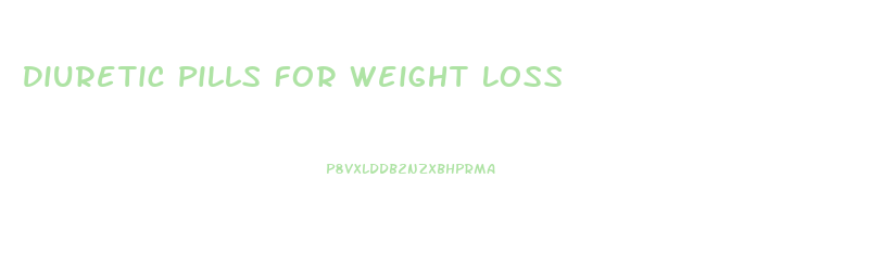Diuretic Pills For Weight Loss