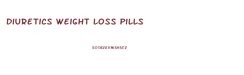 Diuretics Weight Loss Pills