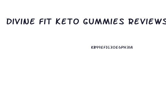 Divine Fit Keto Gummies Reviews