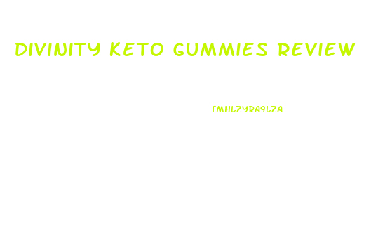 Divinity Keto Gummies Review