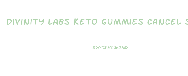 Divinity Labs Keto Gummies Cancel Subscription Phone Number Usa