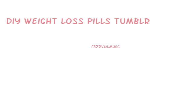 Diy Weight Loss Pills Tumblr