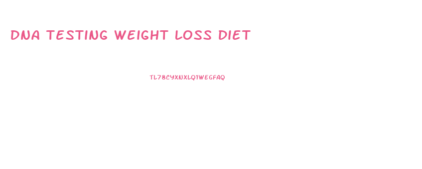 Dna Testing Weight Loss Diet