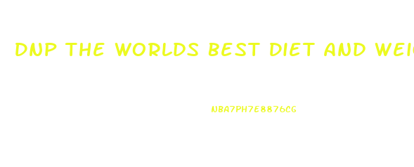 Dnp The Worlds Best Diet And Weight Loss Pill