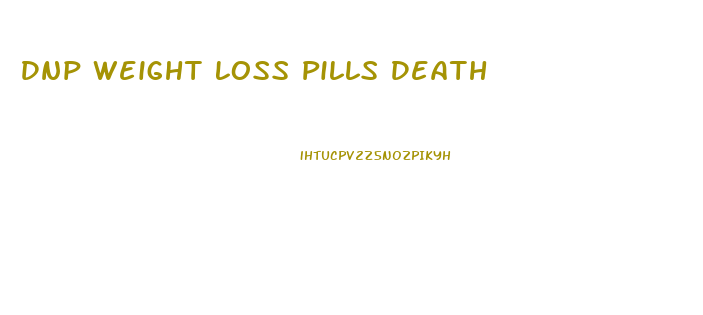 Dnp Weight Loss Pills Death