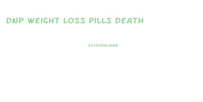 Dnp Weight Loss Pills Death